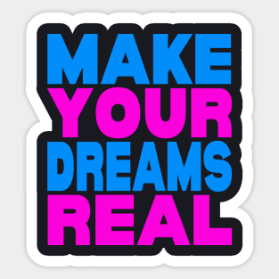 Make your dreams real Sticker